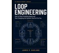 Loop Engineering: How to Stop Prompting Agents and Start Designing the Systems That Do It for You