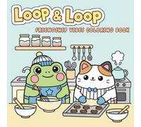 Loop & Loop: A Cozy Coloring Book for Adults, Teens, Kids, and Families Featuring an adorable frog and cat baking sweet treats in a whimsical kitchen for Stress Relief and Creativity