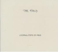 Looping State Of Mind by The Field (2011-10-11)
