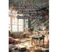 Loops & Letters: A Fun Guide to Cursive Writing