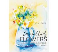 Loose and Lively Flowers in Watercolour, Inks & Mixed Media