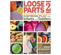 Loose Parts 2: Inspiring Play With Infants and Toddlers (2)