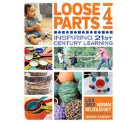 Loose Parts 4: Inspiring 21st-Century Learning