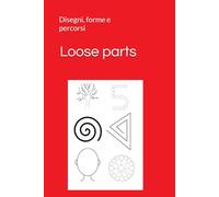 Loose parts: Disegni, forme e percorsi