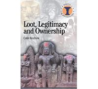 Loot, Legitimacy and Ownership: The Ethical Crisis in Archaeology