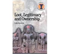 [( Loot, Legitimacy and Ownership: The Ethical Crisis in Archaeology )] [by: Colin Renfrew] [Apr-2001]
