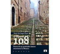 L'Opera 108. Storia di un profondo amore attraverso la musica - Del Negro ...