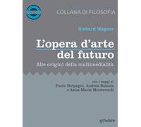 L'opera d’arte del futuro. Alle origini della multimedialità