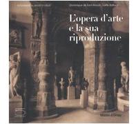 L'opera d'arte e la sua riproduzione. Catalogo della mostra (Parigi, 27 giugno 2006-24 settembre 2006)