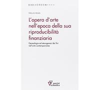 L'opera d'arte nell'epoca della sua riproducibilità finanziaria. Genealogie ed eterogenesi dei fini nell'arte contemporanea