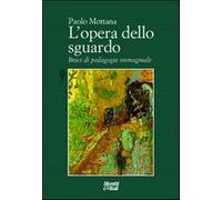L'opera dello sguardo - Mottana Paolo