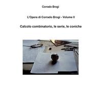 L'Opera di Corrado Brogi - Volume II: Calcolo combinatorio, le serie, le coniche