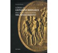 L' opera di Giovanni Bernardi da Castel Bolognese nel Rinascimento