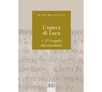 L'opera di Luca. Vol. 1: Vangelo del viandante