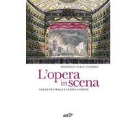 L'opera in scena. Luogo teatrale e spazio scenico