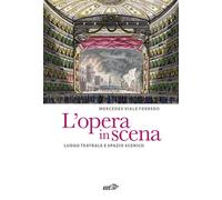L'opera in scena. Luogo teatrale e spazio scenico - 2024 - EDT