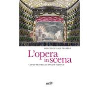 L'opera in scena. Luogo teatrale e spazio scenico - Viale Ferrero Mercedes