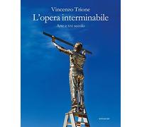 L'opera interminabile. Arte e XXI secolo
