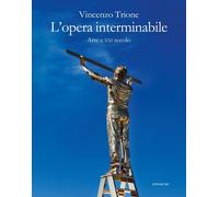 L'opera interminabile. Arte e XXI secolo - Trione Vincenzo