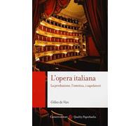 L'opera italiana. La produzione, l'estetica, i capolavori