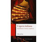 L'opera italiana. La produzione, l'estetica, i capolavori