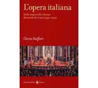 L'opera italiana. Vol. 1: Dalle origini alle riforme del secolo dei Lumi (1590-1790)