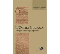L'opera lucana. Vangelo e Atti degli Apostoli - Catrame Francesco