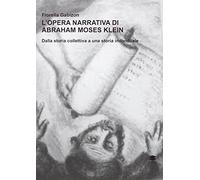 L'opera narrativa di Abraham Moses Klein. Dalla storia collettiva a una storia individuale