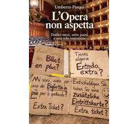 L'Opera non aspetta: Dodici mesi, sette paesi e una sola ossessione