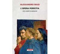 L'opera perfetta. Vita e morte di Masaccio