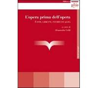 L'opera prima dell'opera. Fonti, libretti, intertestualità - Grilli A. (cur.)