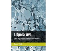 L'Opera Viva: Creare valore, pensare con la propria testa e abitare il mondo nell'era dell'automazione