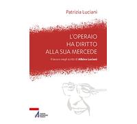 L'operaio ha diritto alla sua mercede. Il lavoro negli scritti di Albino Luciani