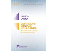 L'operatore efficace nella sanità. Manuale informativo-formativo per profe...