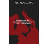 L' operazione Fritz. Il delitto Moro e il rimorso di una democrazia incompiuta