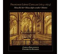 Lopez Capillas/ Capella Prolationum/ Ensemble La - Missas & Motets
