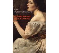 L'oppressione della donna - Wollstonecraft Mary
