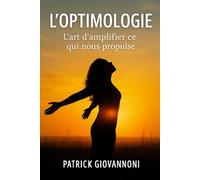 L'Optimologie: L'art d'amplifier ce qui nous propulse