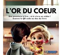 L'OR DU COEUR: Un livre éducatif et interactif avec une vidéo accessible via QR code ! La gentillesse et les vrais valeurs des choses.