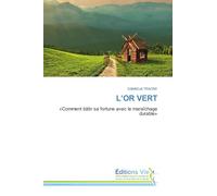 L'OR VERT: 'Comment bâtir sa fortune avec le maraîchage durable'