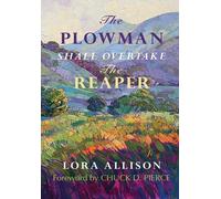 Lora Allison The Plowman Shall Overtake The Reaper (Tascabile)
