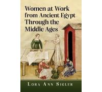 Lora Ann Sigler Women at Work from Ancient Egypt Through the Middle (Tascabile)