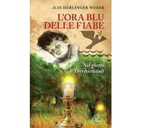 L'ora blu delle fiabe. Nel ghetto di Theresienstadt