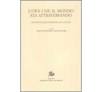 L' ora che il mondo sta attraversando. Giovanni XXIII di fronte alla storia. Atti del Convegno internazionale (Bergamo, 20-21 novembre 2008)