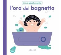 L'ora del bagnetto. Il mio piccolo mondo. Ediz. a colori