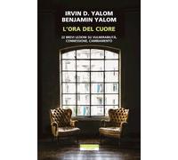 L'ORA DEL CUORE - YALOM IRVIN D., YALOM BENJAMIN - Neri Pozza