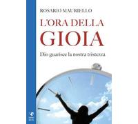 L'ora della gioia. Dio guarisce la nostra tristezza