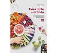 L'ora della merenda. Guida alla merenda ideale con oltre sessanta