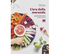 L'ora della merenda. Guida alla merenda ideale con oltre sessanta ricette per ogni occasione