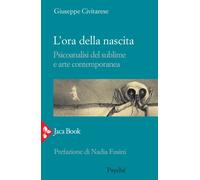 L'ora della nascita. Psicoanalisi del sublime e arte contemporanea - Civit...
